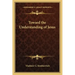 Toward the Understanding of Jesus
