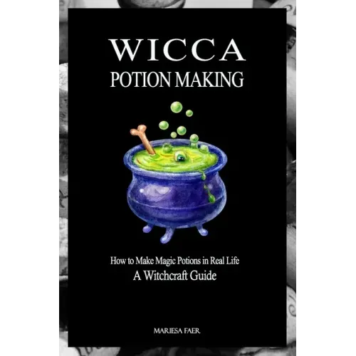 Wicca Potion Making: How to Make Magic Potions in Real Life