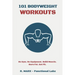101 Bodyweight Workouts: Fun, functional, and highly effective home workouts to help you lose weight, build muscle, and improve overall fitness
