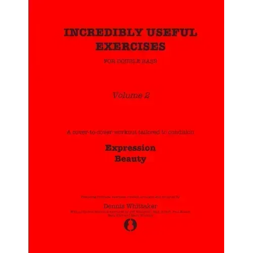 Incredibly Useful Exercises for Double Bass: Volume 2 - Expression, Beauty