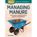 Managing Manure: How to Store, Compost, and Use Organic Livestock Wastes. A Storey BASICS(R) Title