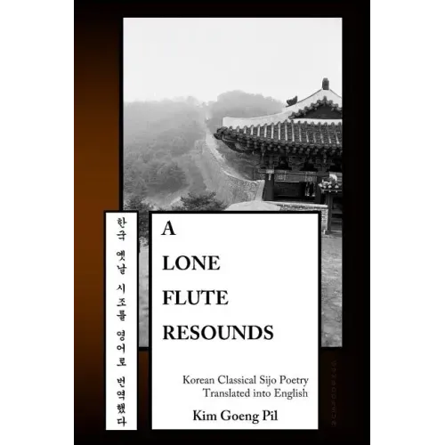 A Lone Flute Resounds: Korean Classical Sijo Poetry Translated into English