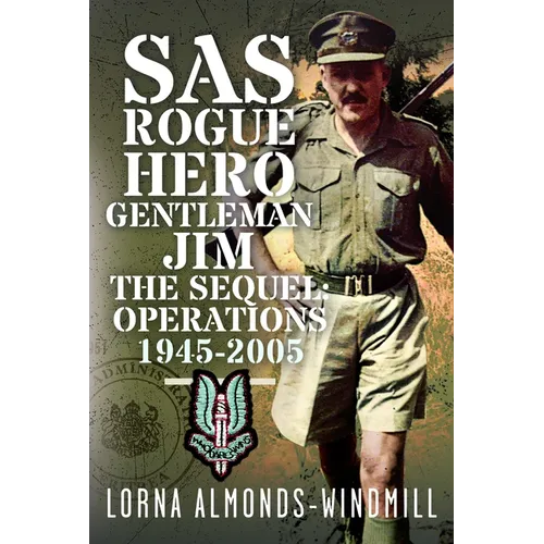SAS Rogue Hero Gentleman Jim the Sequel: Operations 1945-2005
