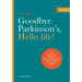 Goodbye Parkinson's, Hello Life!: The Gyro-Kinetic Method for Eliminating Symptoms and Reclaiming Your Good Health