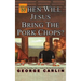 When Will Jesus Bring the Pork Chops?