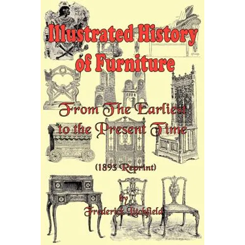 Illustrated History of Furniture: From the Earliest to the Present Time (1893 Reprint)