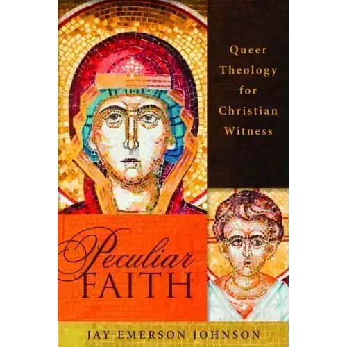 Peculiar Faith: Queer Theology for Christian Witness