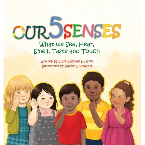 Our Five Senses: What We See, Hear, Smell, Taste and Touch