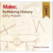 Remaking History, Volume 1: Early Makers
