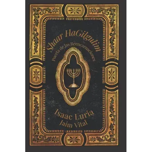 Shaar Hagilgulim- Isaac Luria: La Puerta de las Reencarnaciones- Cábala y Misticismo