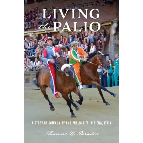 Living the Palio: A Story of Community and Public Life in Siena, Italy