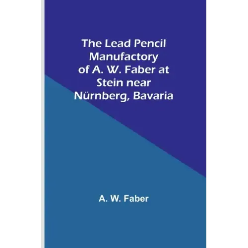 The Lead Pencil Manufactory of A. W. Faber at Stein near Nürnberg, Bavaria