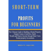 Short-Term Rental Profits for Beginners: The Ultimate Guide to Building a Rental Property Empire, Create a Cash-flow, Build Wealth and Passive Income