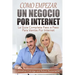 Como Empezar un Negocio Por Internet: La Guía Completa Paso a Paso Para Ventas Por Internet
