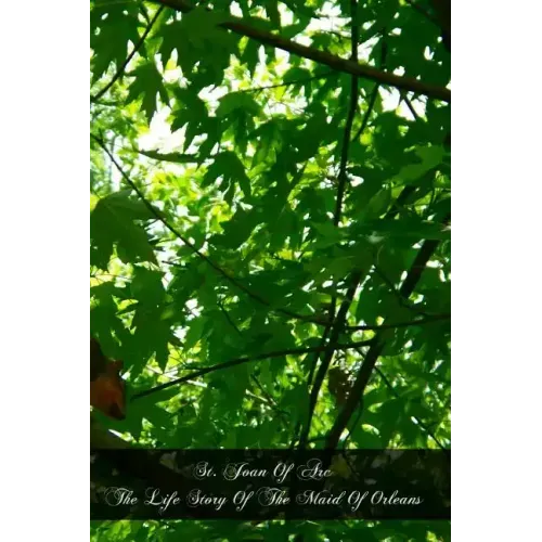 St. Joan Of Arc The Life Story Of The Maid Of Orleans