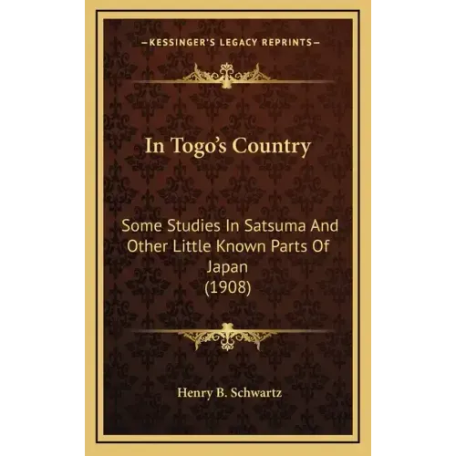 In Togo's Country: Some Studies in Satsuma and Other Little Known Parts of Japan (1908)