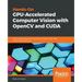 Hands-On GPU-Accelerated Computer Vision with OpenCV and CUDA