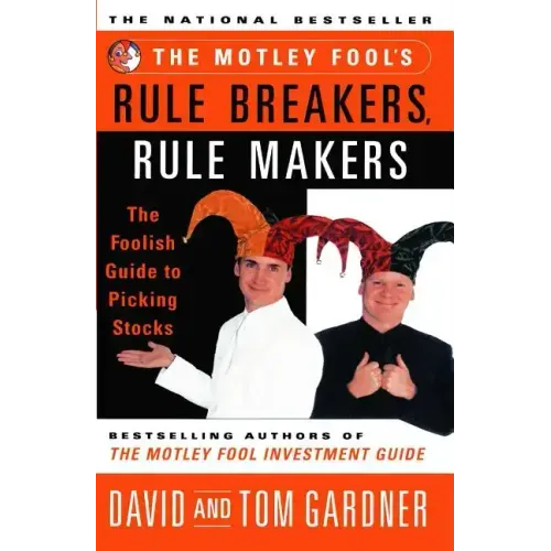 Motley Fool's Rule Breakers, Rule Makers: The Foolish Guide to Picking Stocks