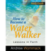 How to Become a Water Walker Study Guide: Lessons in Faith