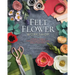 Felt Flower Workshop: A Modern Guide to Crafting Gorgeous Plants & Flowers from Fabric