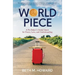 World Piece: A Pie Baker's Global Quest for Peace, Love, and Understanding