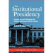 The Institutional Presidency: Organizing and Managing the White House from FDR to Clinton
