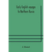 Early English voyages to Northern Russia: comprising the voyages of John Tradescant the Elder, Sir Hugh Willoughby, Richard Chancellor, Nelson, and ot
