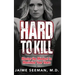 Hard to Kill: Master the Mindset to Maximize Your Years