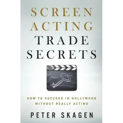 Screen Acting Trade Secrets: How to Succeed in Hollywood Without Really Acting