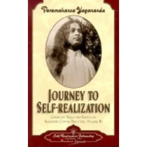 Journey to Self-Realization: Collected Talks and Essays on Real Izing God in Daily Life,