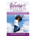 Worship & Wellness: The Discovery: Seven Proven Strategies to Transform Your Temple