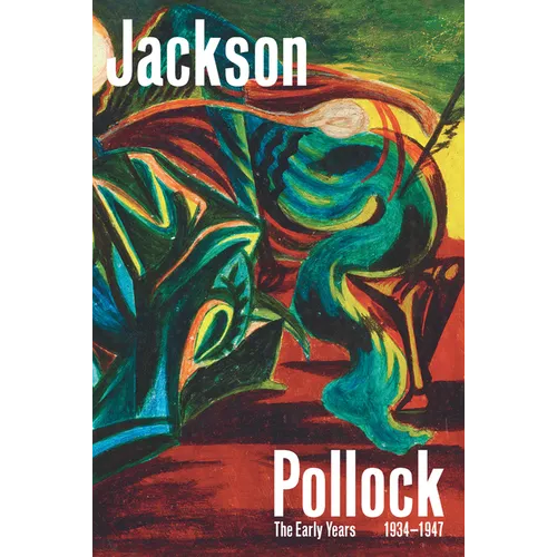 Jackson Pollock: The Early Years: 1934-1947