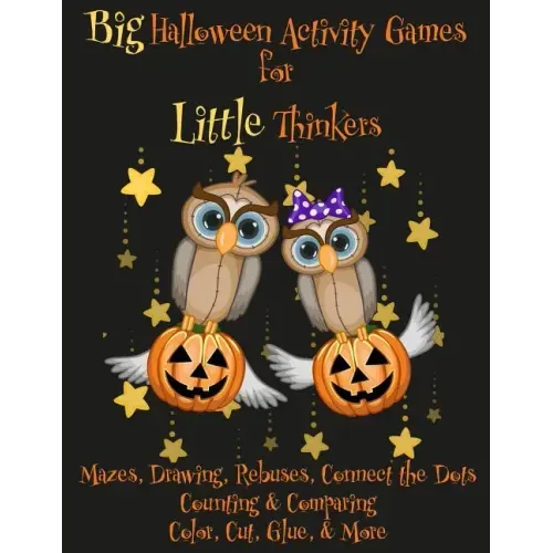Big Halloween Activity Games for Little Thinkers: Mazes, Drawing, Rebuses, Connect the Dots, Counting & Comparing, Color, Cut, Glue, & More