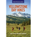 A Ranger's Guide to Yellowstone Day Hikes: All New Anniversary Edition