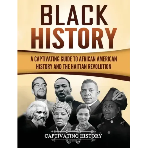 Black History: A Captivating Guide to African American History and the Haitian Revolution