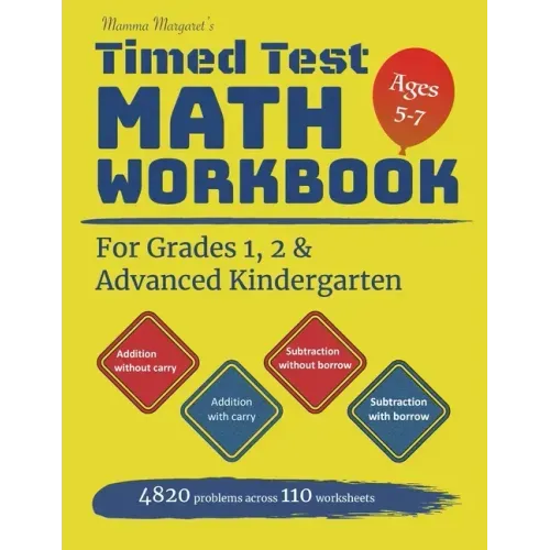 Mamma Margaret's Timed Test Math Workbook For Grades 1, 2 and Advanced Kindergarten: 4820 Addition and Subtraction drills across 110 worksheets - Math
