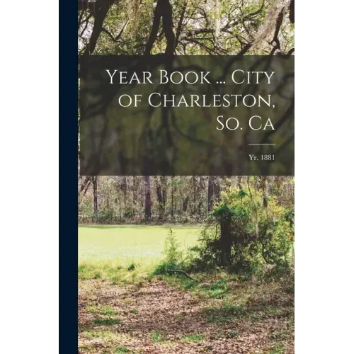 Year Book ... City of Charleston, So. Ca; yr. 1881