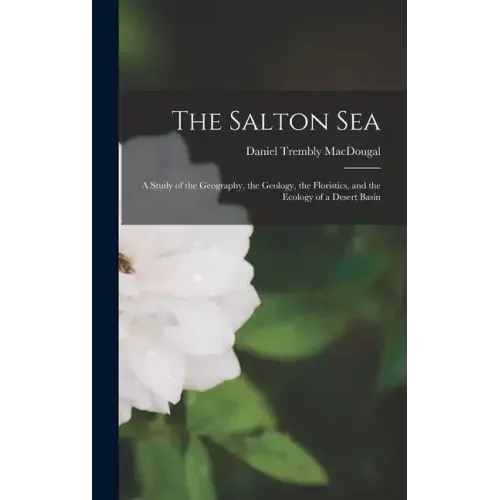 The Salton Sea; a Study of the Geography, the Geology, the Floristics, and the Ecology of a Desert Basin