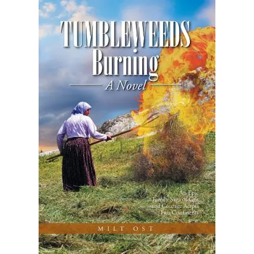 Tumbleweeds Burning a Novel: An Epic Family Saga of Grit and Courage Across Two Continents