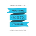 Practicing God's Presence: A Thirty-Day Adventure