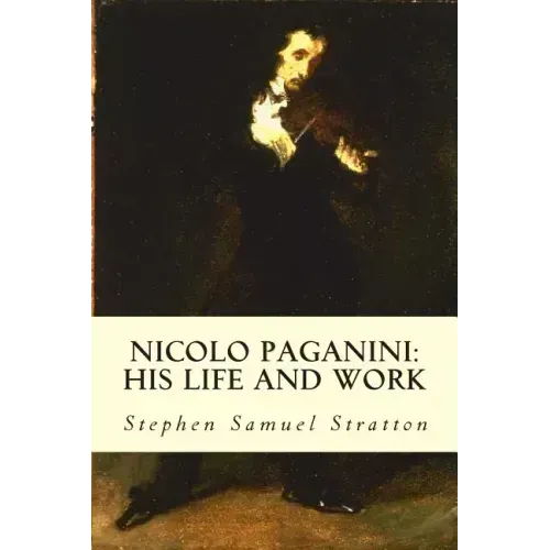 Nicolo Paganini: His Life and Work