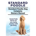 Standard Poodle. Standard Poodle Dog Complete Owners Manual. Standard Poodle book for care, costs, feeding, grooming, health and training.