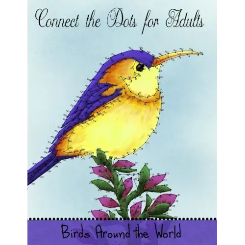 Connect the Dots for Adults: Birds Around the World: Challenging Dot to Dot Book for Adults
