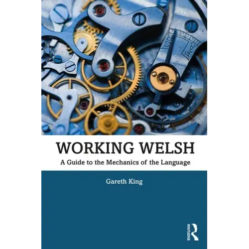 Working Welsh: A Guide to the Mechanics of the Language