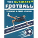 The Ultimate Football Training and Game Journal: Record and Track Your Training Game and Season Performance: Perfect for Kids and Teen's: 8.5 x 11-inc