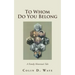 To Whom Do You Belong: A Family Historian's Tale