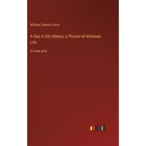A Day in Old Athens; a Picture of Athenian Life: in large print