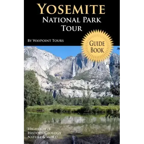 Yosemite National Park Tour Guide Book: Your Personal Tour Guide For Yosemite Travel Adventure!