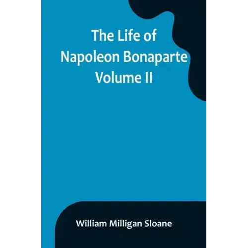 The Life of Napoleon Bonaparte. Volume II