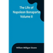 The Life of Napoleon Bonaparte. Volume II